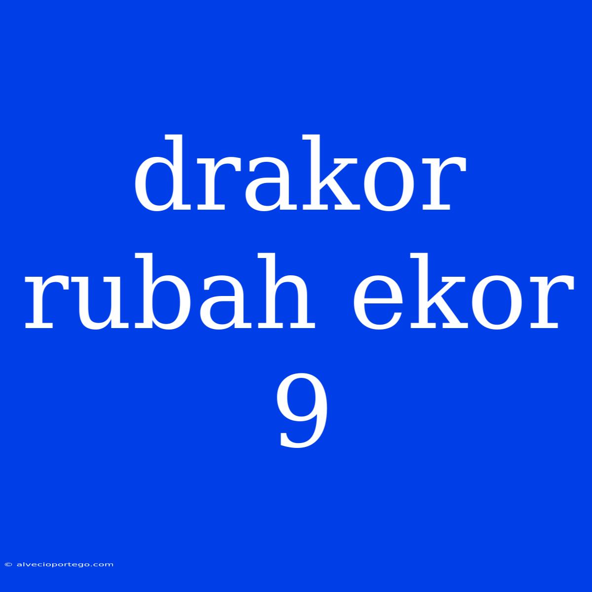 Drakor Rubah Ekor 9