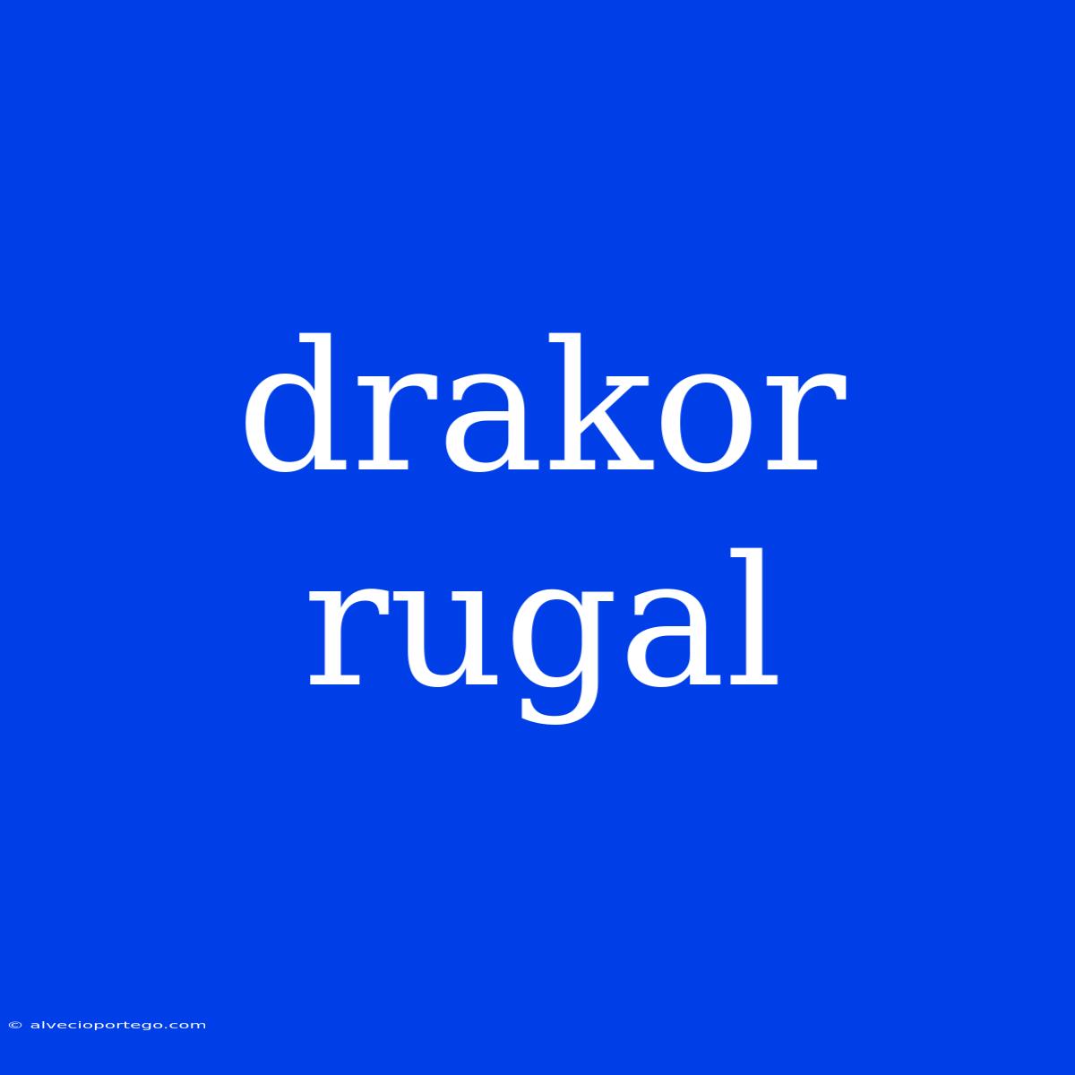 Drakor Rugal