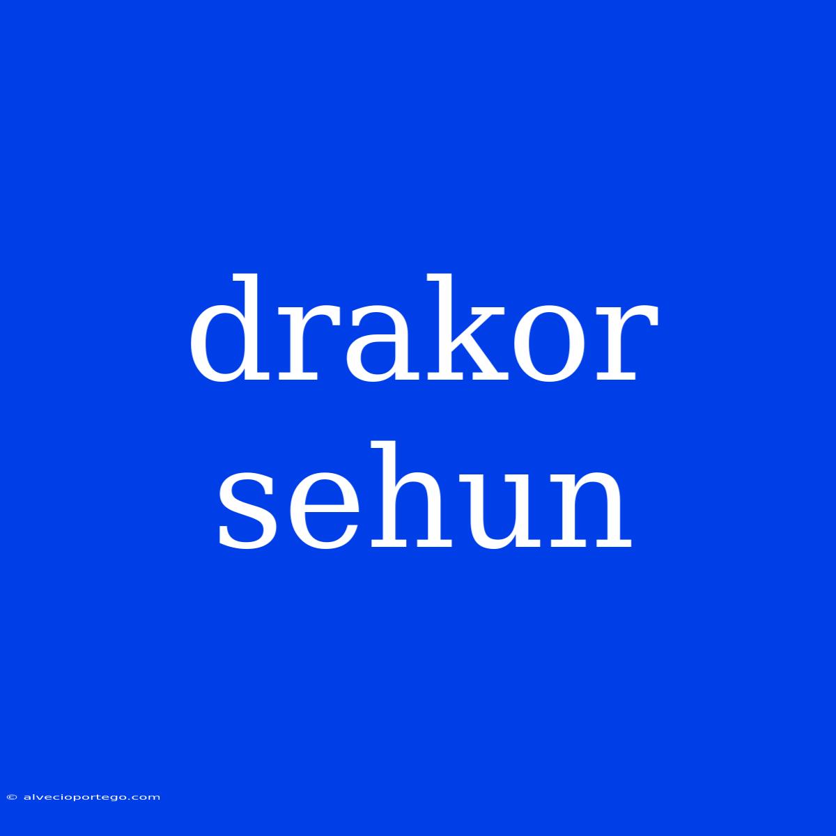 Drakor Sehun