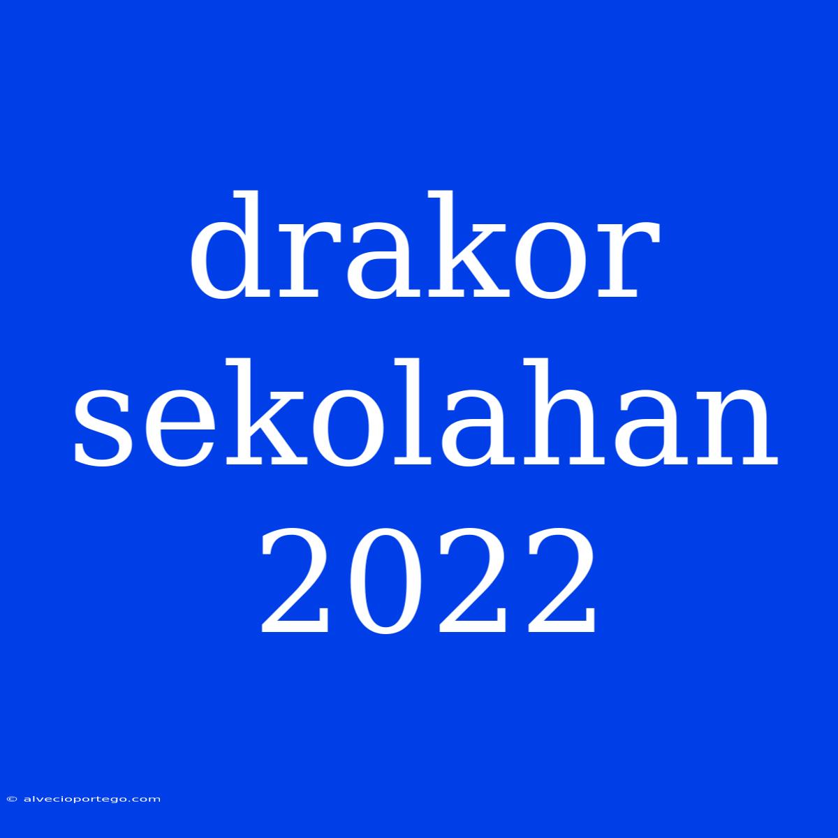 Drakor Sekolahan 2022