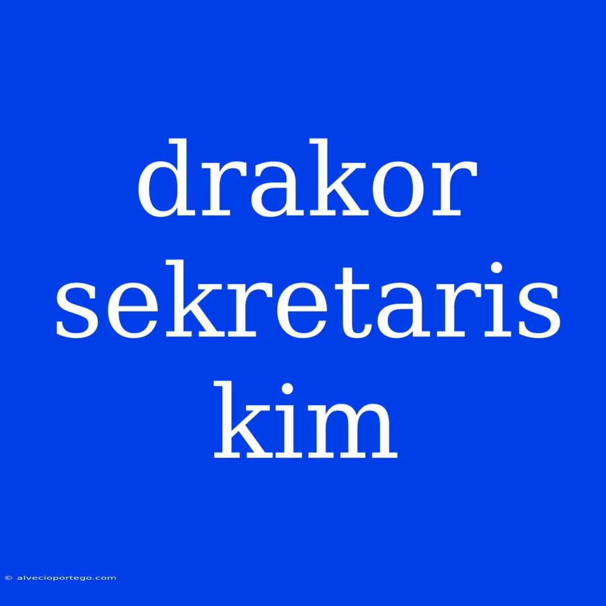 Drakor Sekretaris Kim