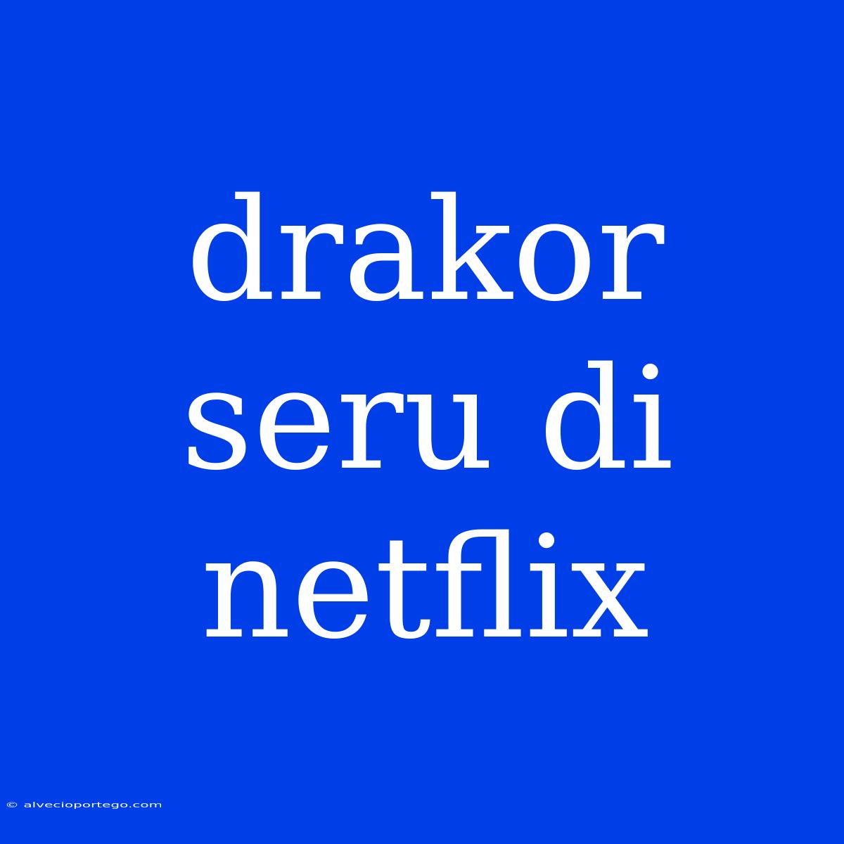 Drakor Seru Di Netflix