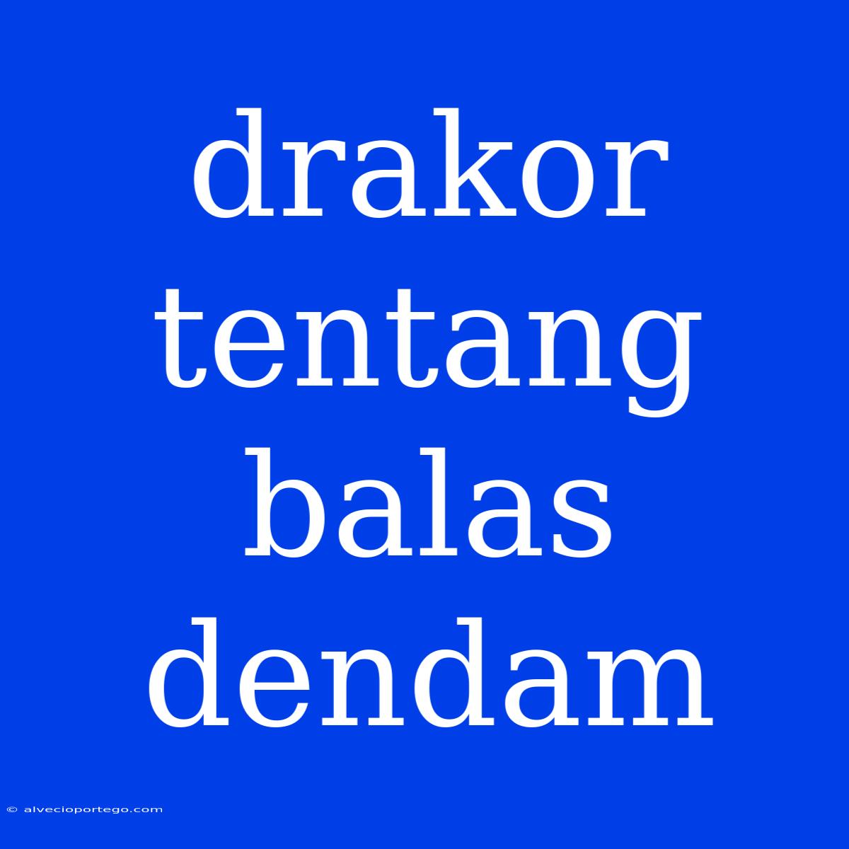 Drakor Tentang Balas Dendam