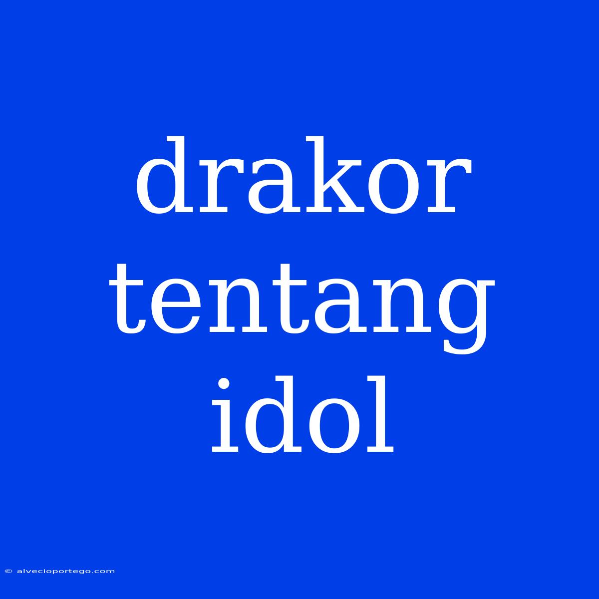 Drakor Tentang Idol