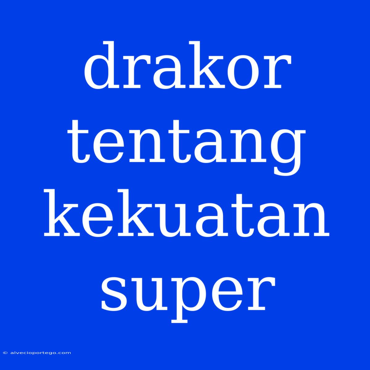 Drakor Tentang Kekuatan Super