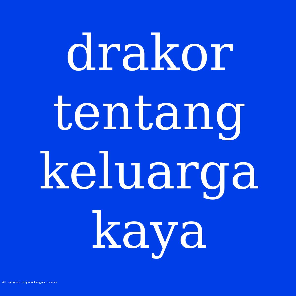 Drakor Tentang Keluarga Kaya