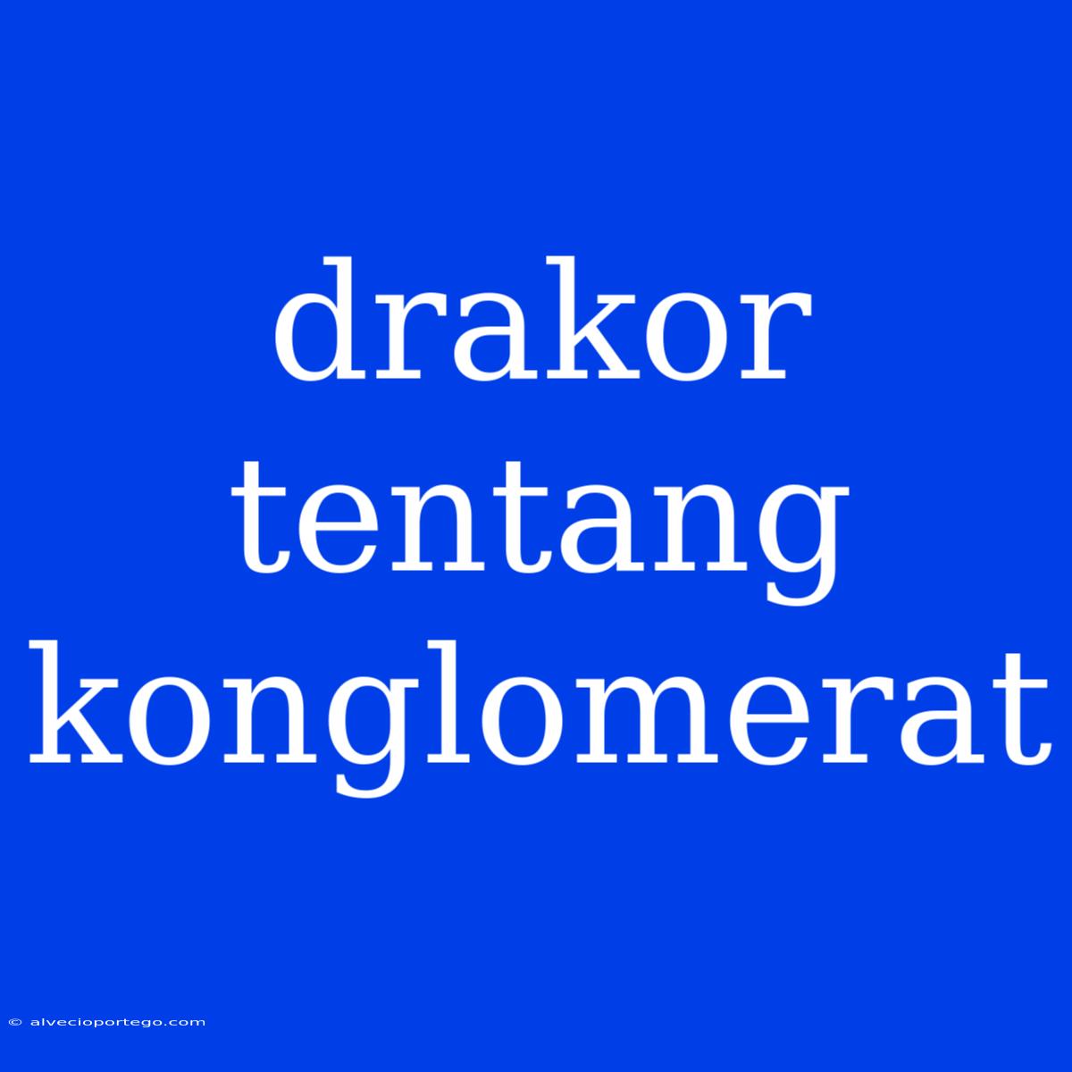 Drakor Tentang Konglomerat