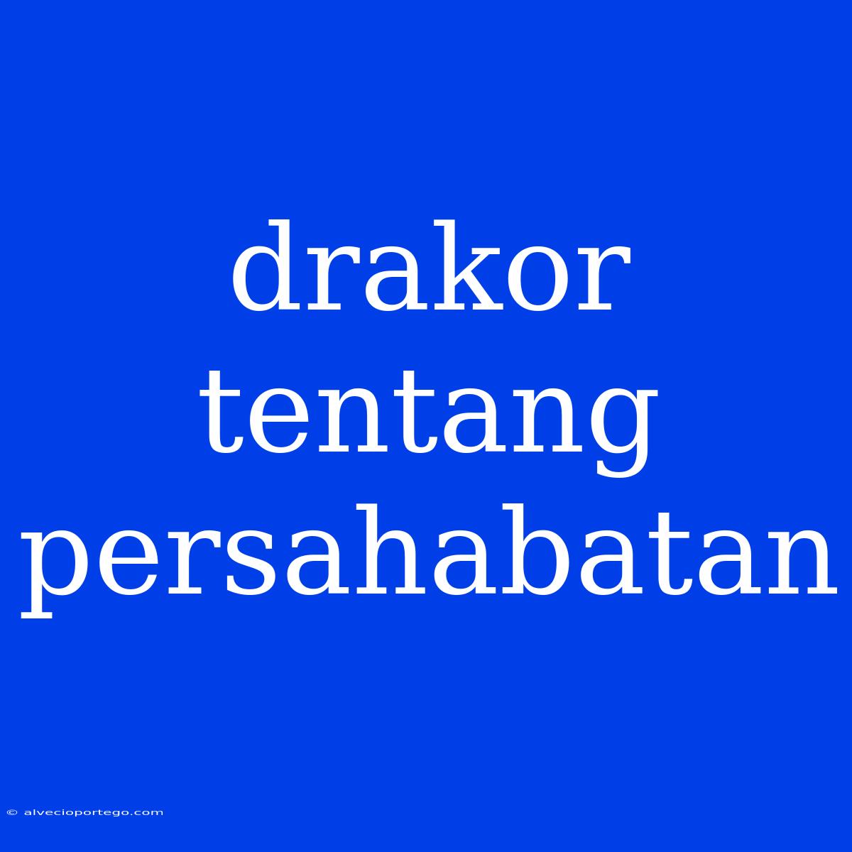 Drakor Tentang Persahabatan