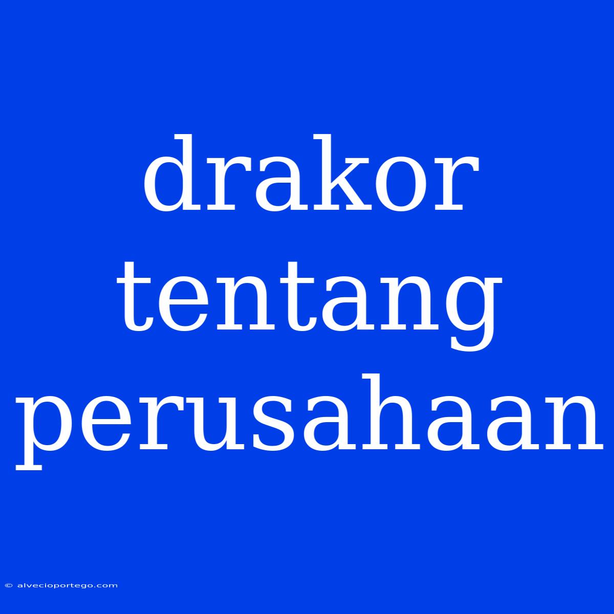 Drakor Tentang Perusahaan