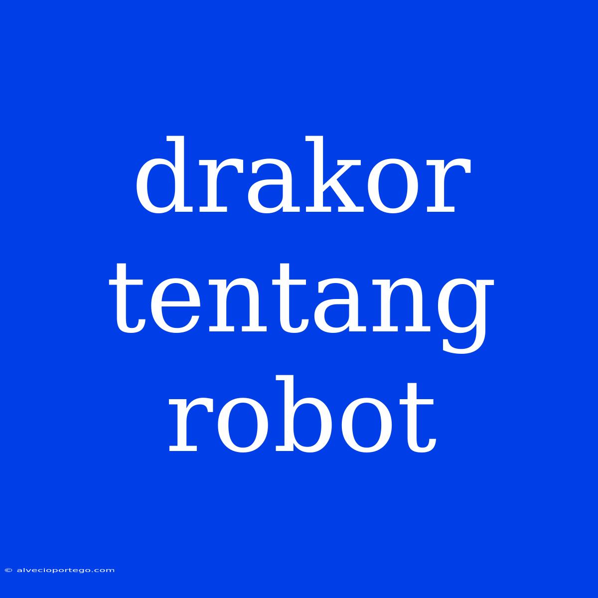 Drakor Tentang Robot