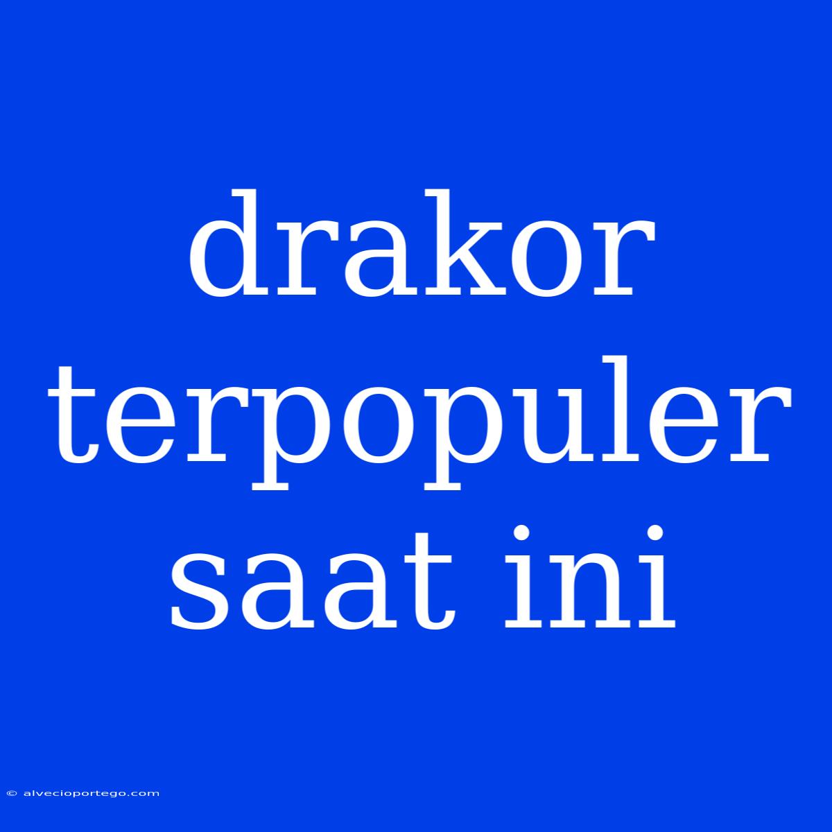 Drakor Terpopuler Saat Ini