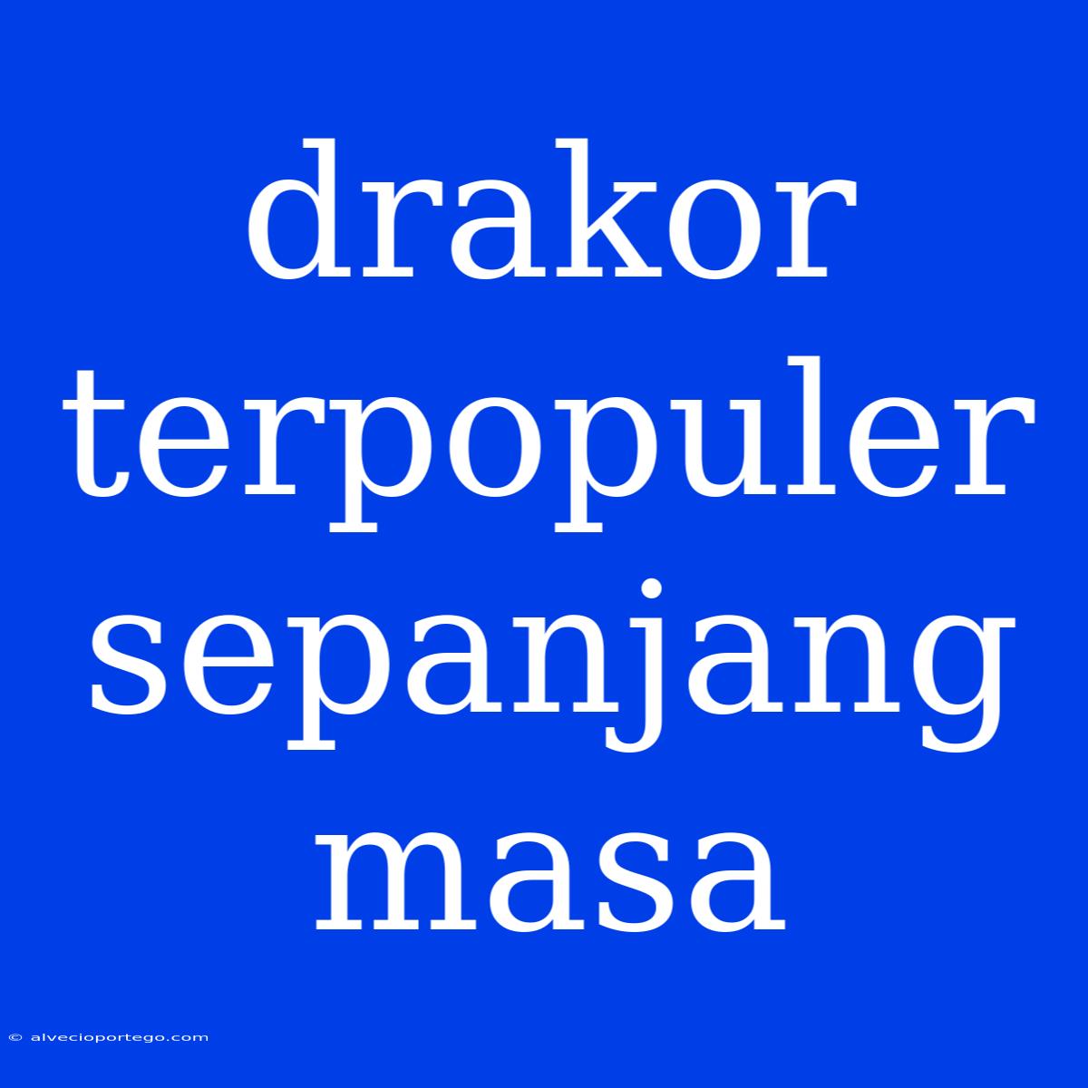 Drakor Terpopuler Sepanjang Masa