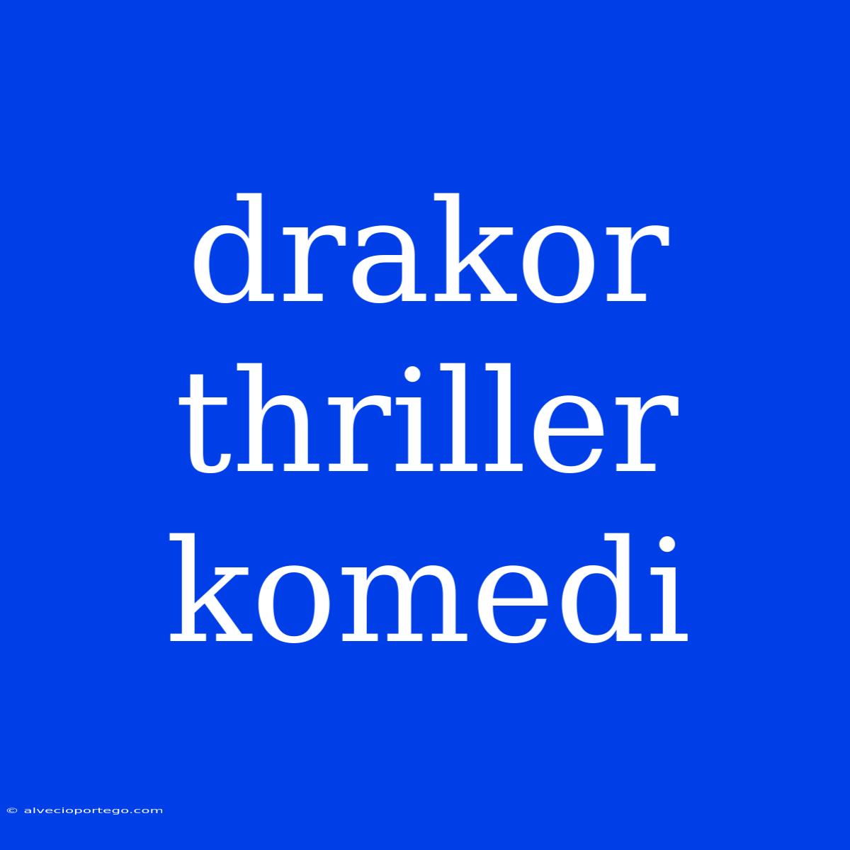 Drakor Thriller Komedi