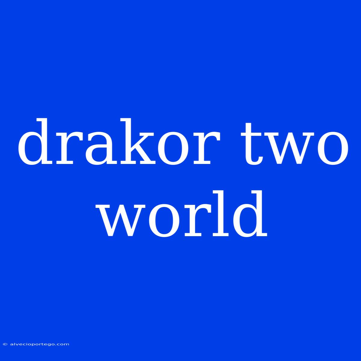 Drakor Two World