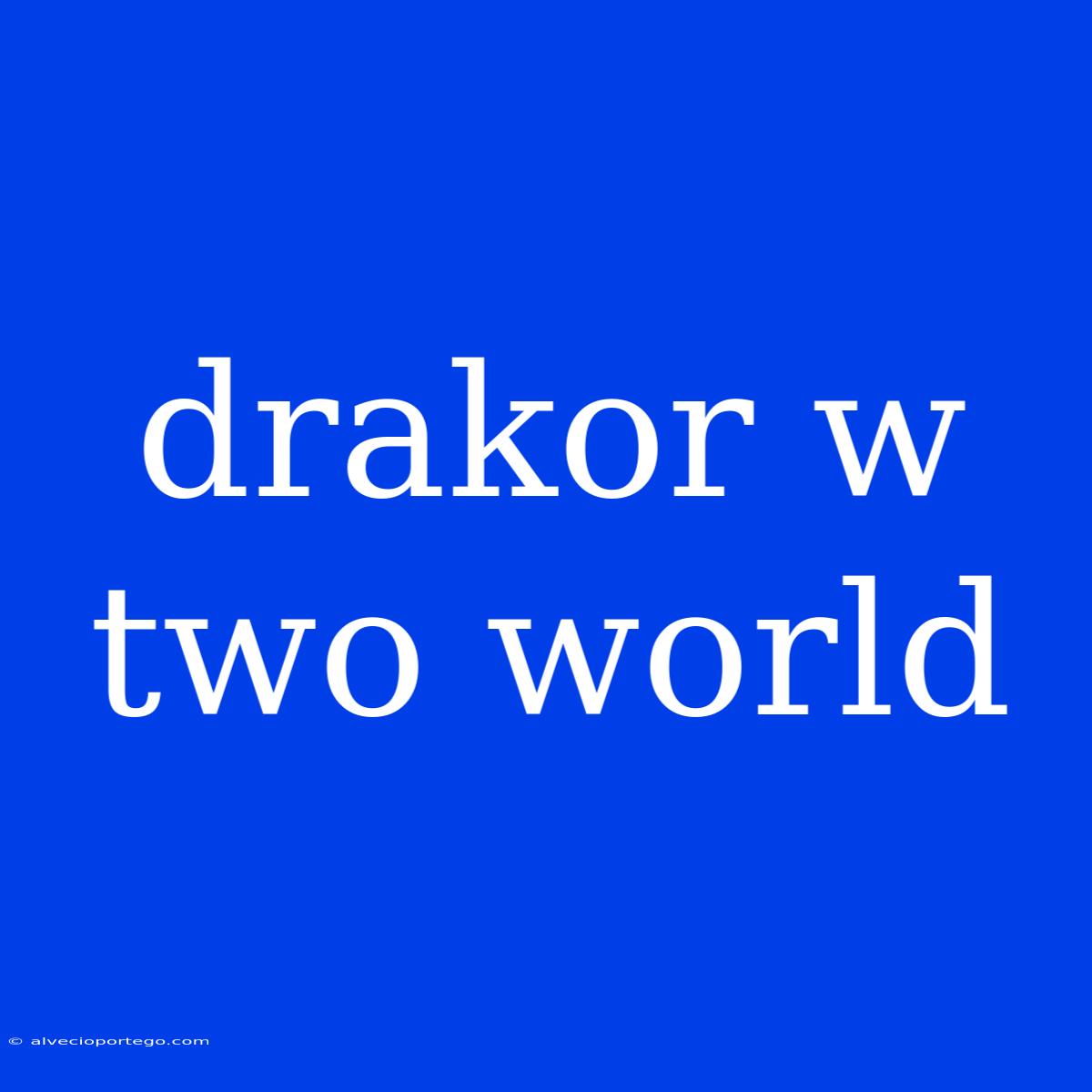 Drakor W Two World