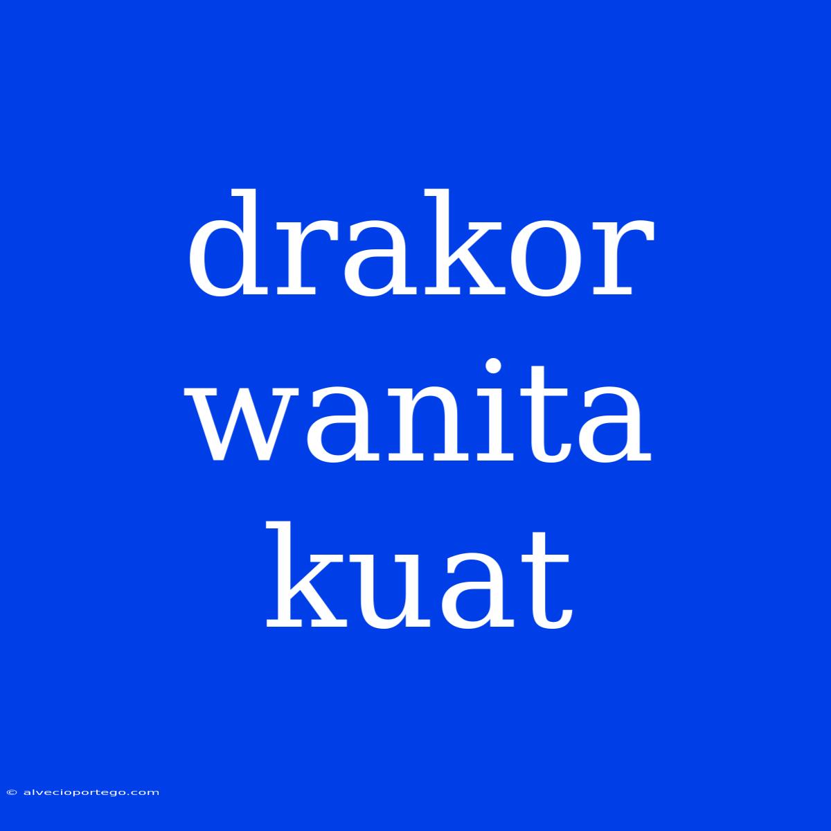 Drakor Wanita Kuat