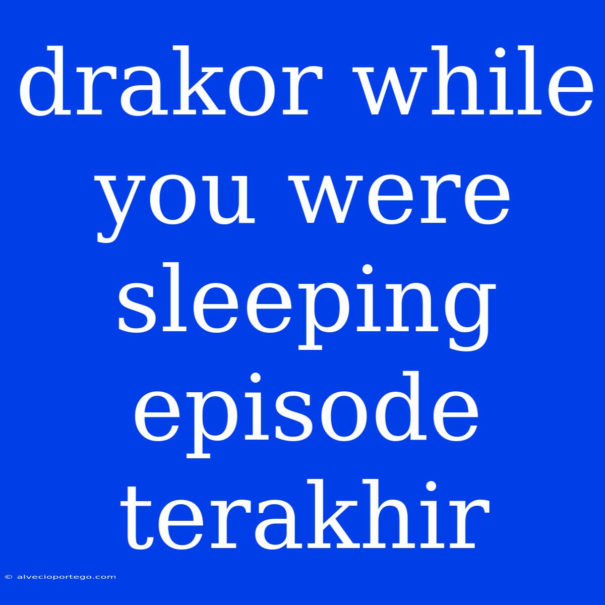 Drakor While You Were Sleeping Episode Terakhir