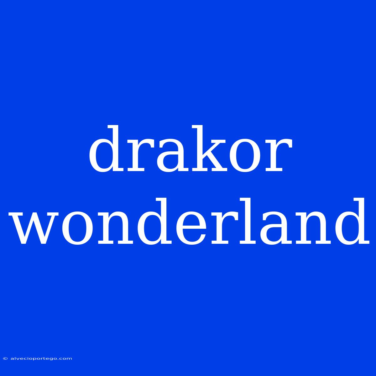 Drakor Wonderland