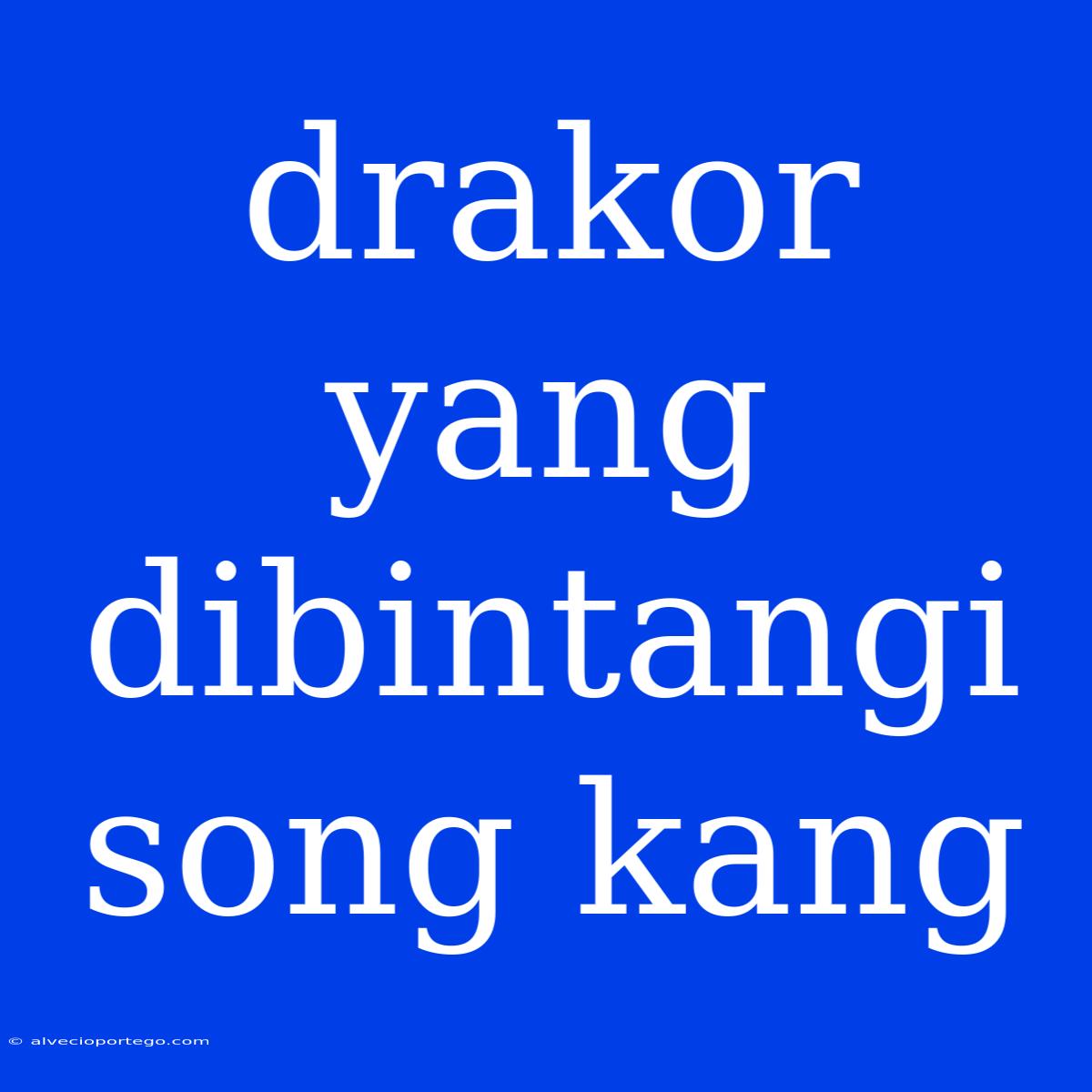 Drakor Yang Dibintangi Song Kang