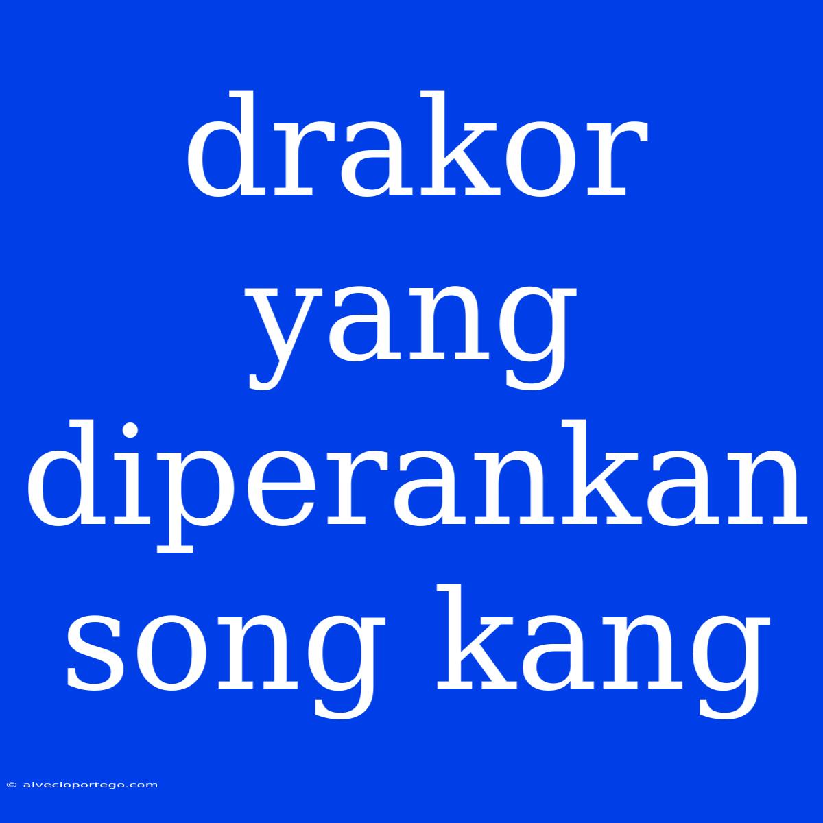 Drakor Yang Diperankan Song Kang