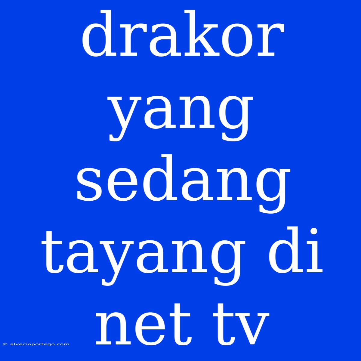 Drakor Yang Sedang Tayang Di Net Tv