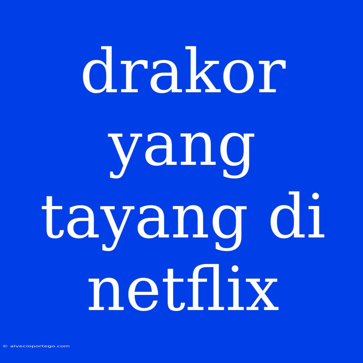 Drakor Yang Tayang Di Netflix