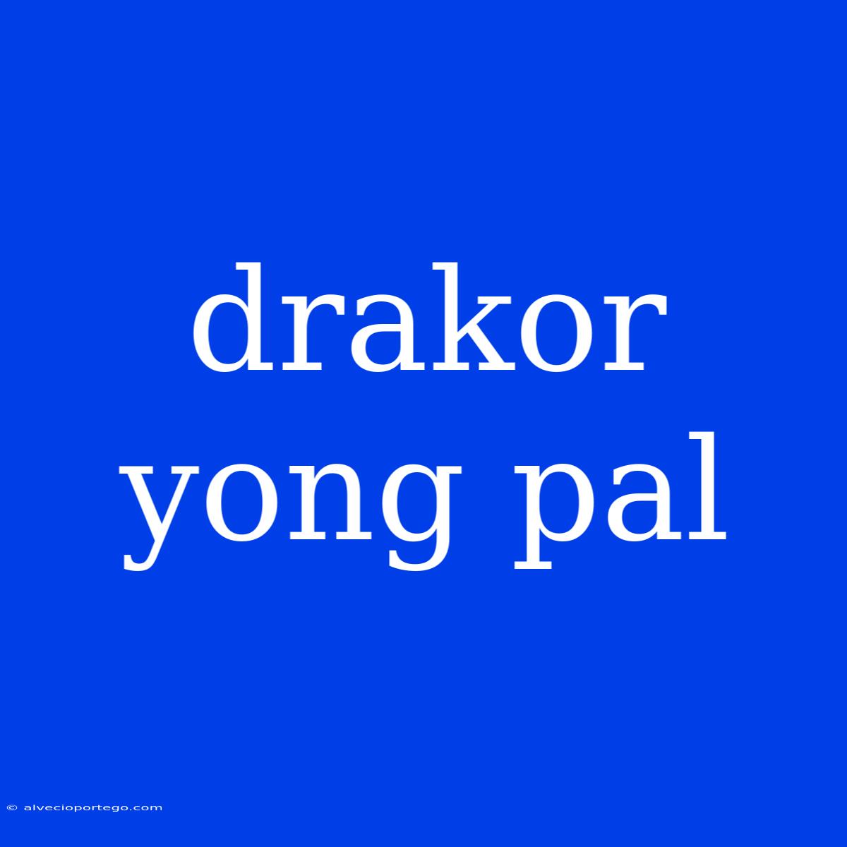 Drakor Yong Pal