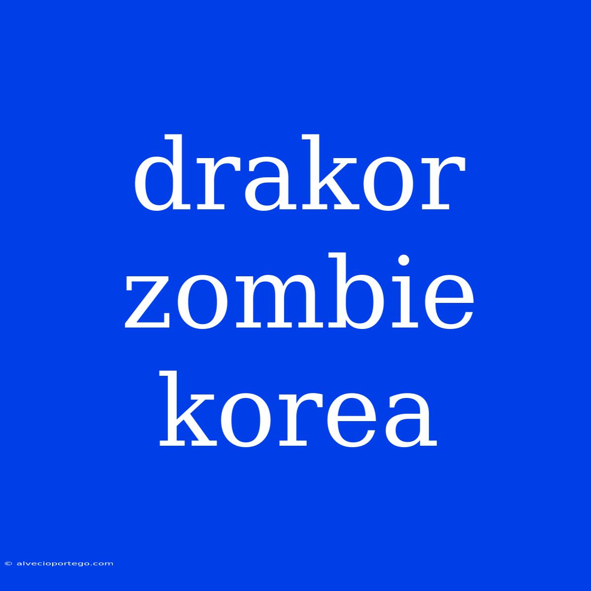 Drakor Zombie Korea