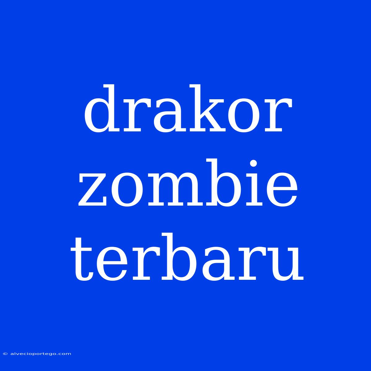 Drakor Zombie Terbaru