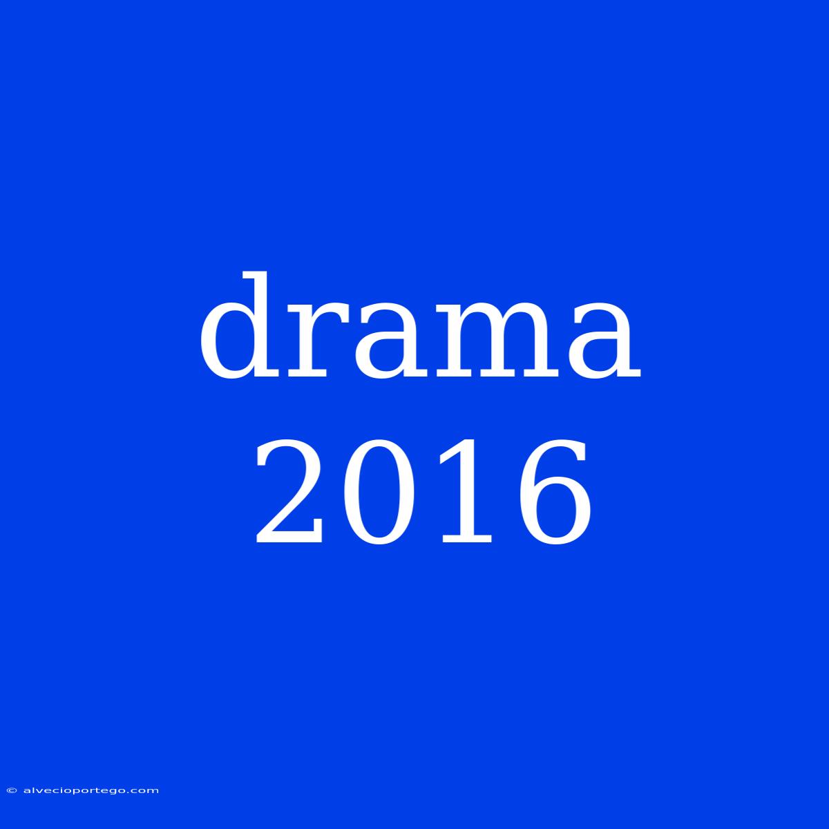 Drama 2016