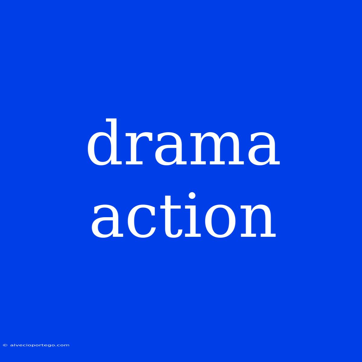 Drama Action