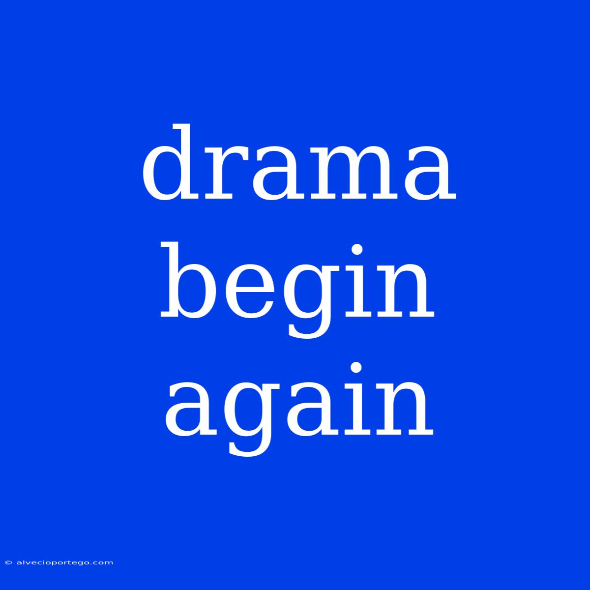 Drama Begin Again