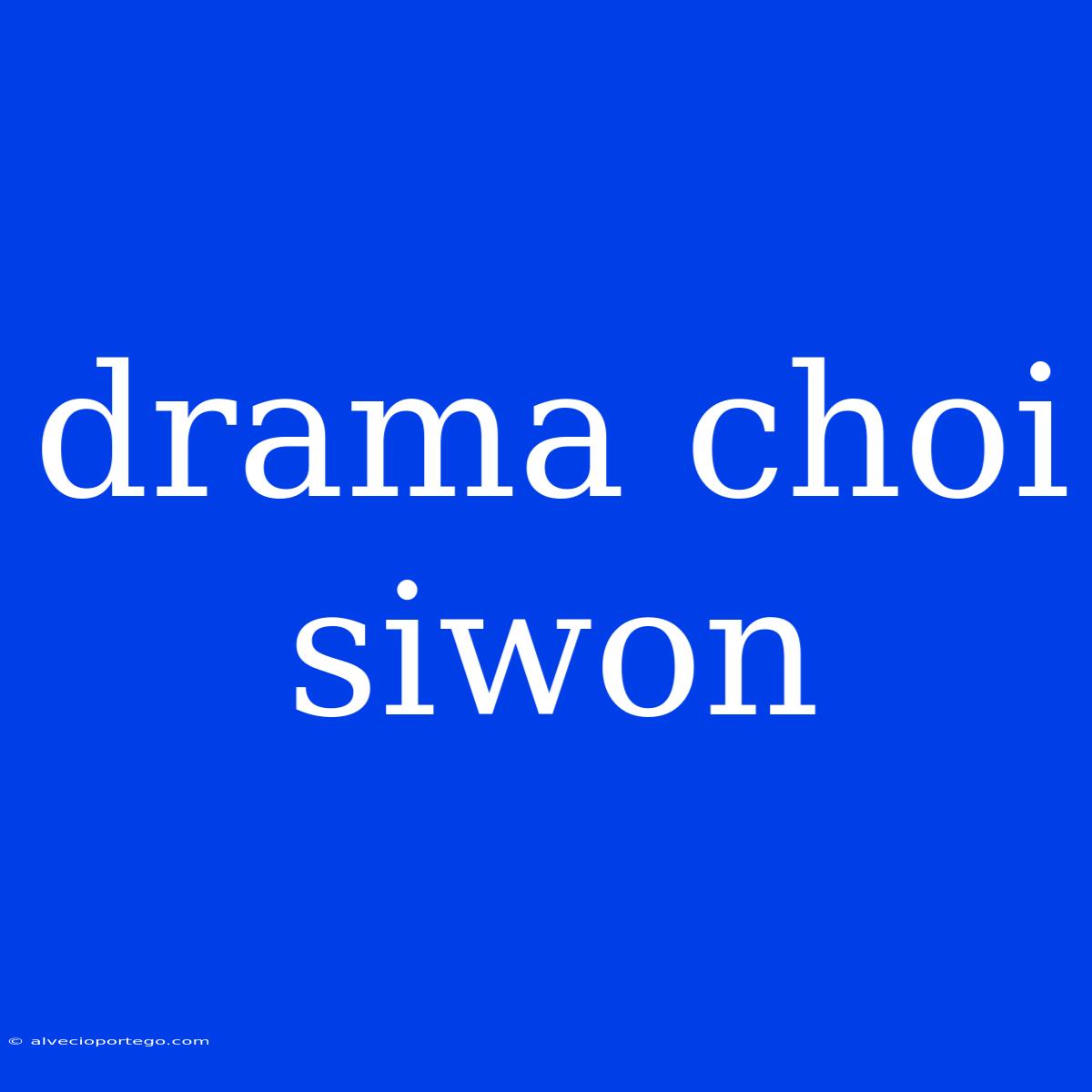 Drama Choi Siwon