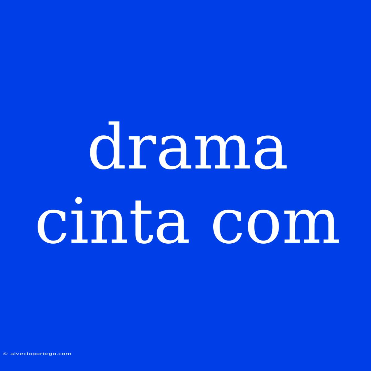 Drama Cinta Com