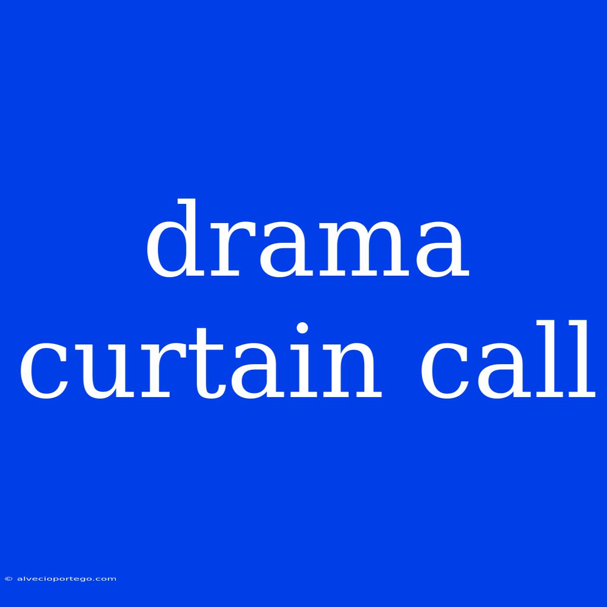 Drama Curtain Call