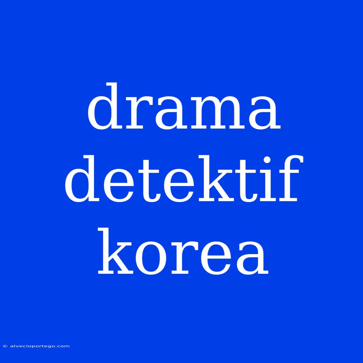 Drama Detektif Korea