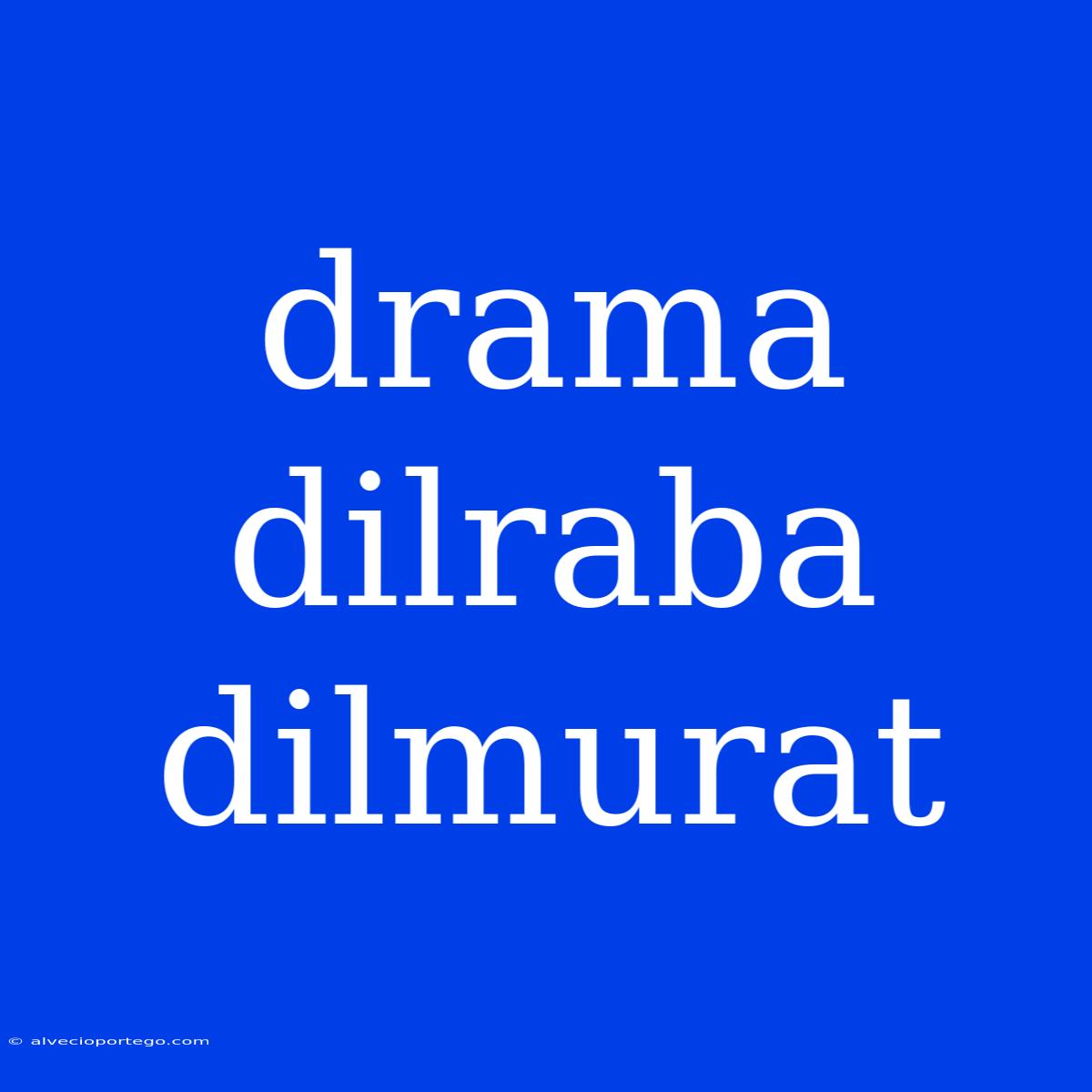 Drama Dilraba Dilmurat