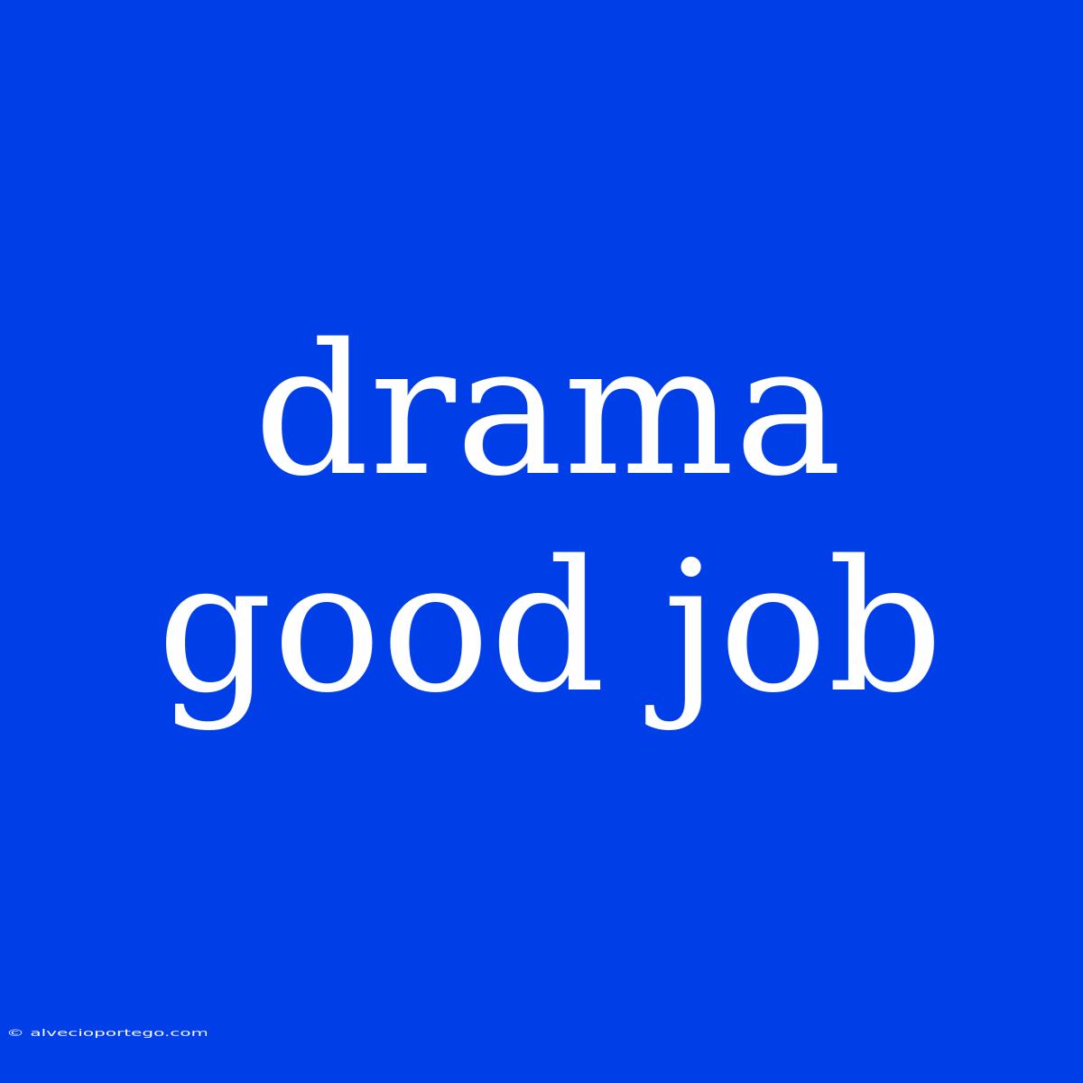 Drama Good Job