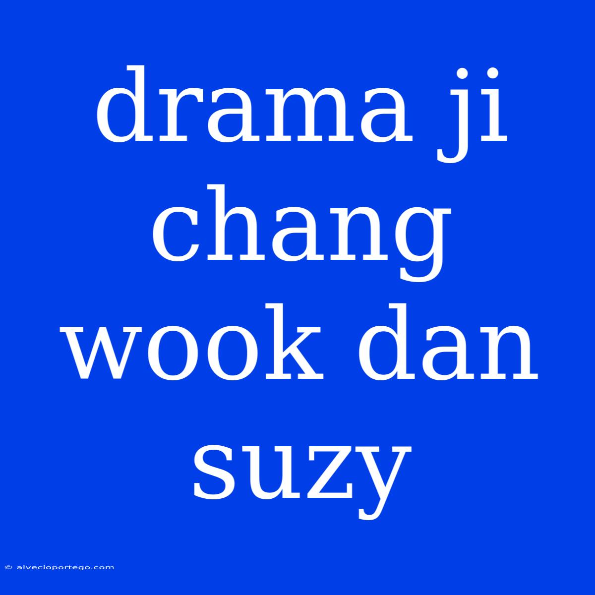 Drama Ji Chang Wook Dan Suzy