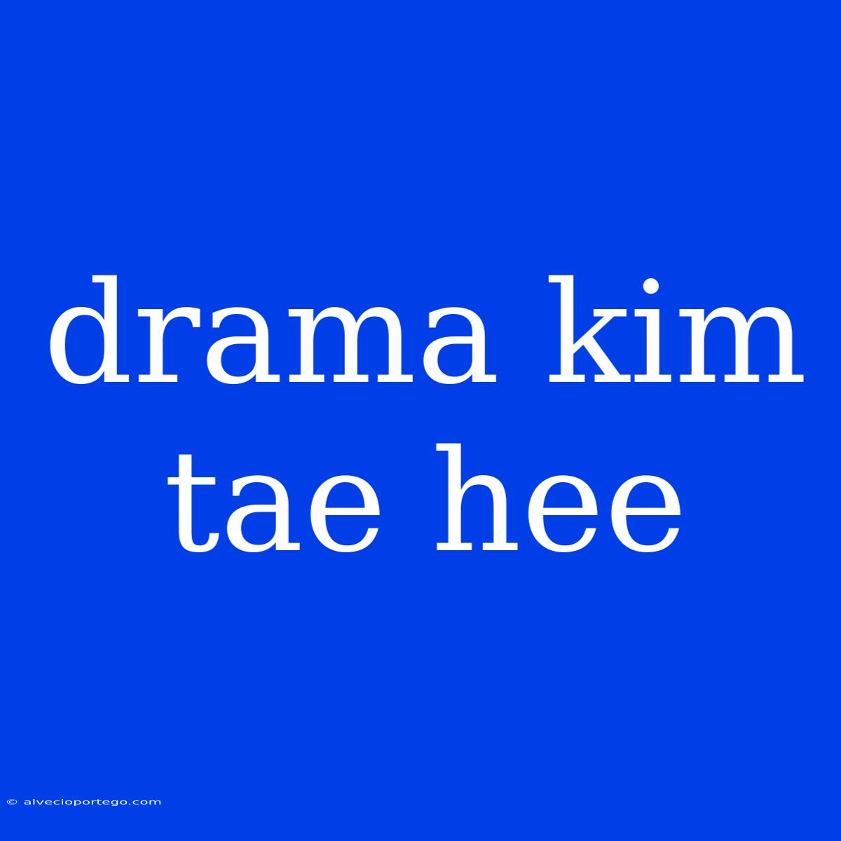 Drama Kim Tae Hee