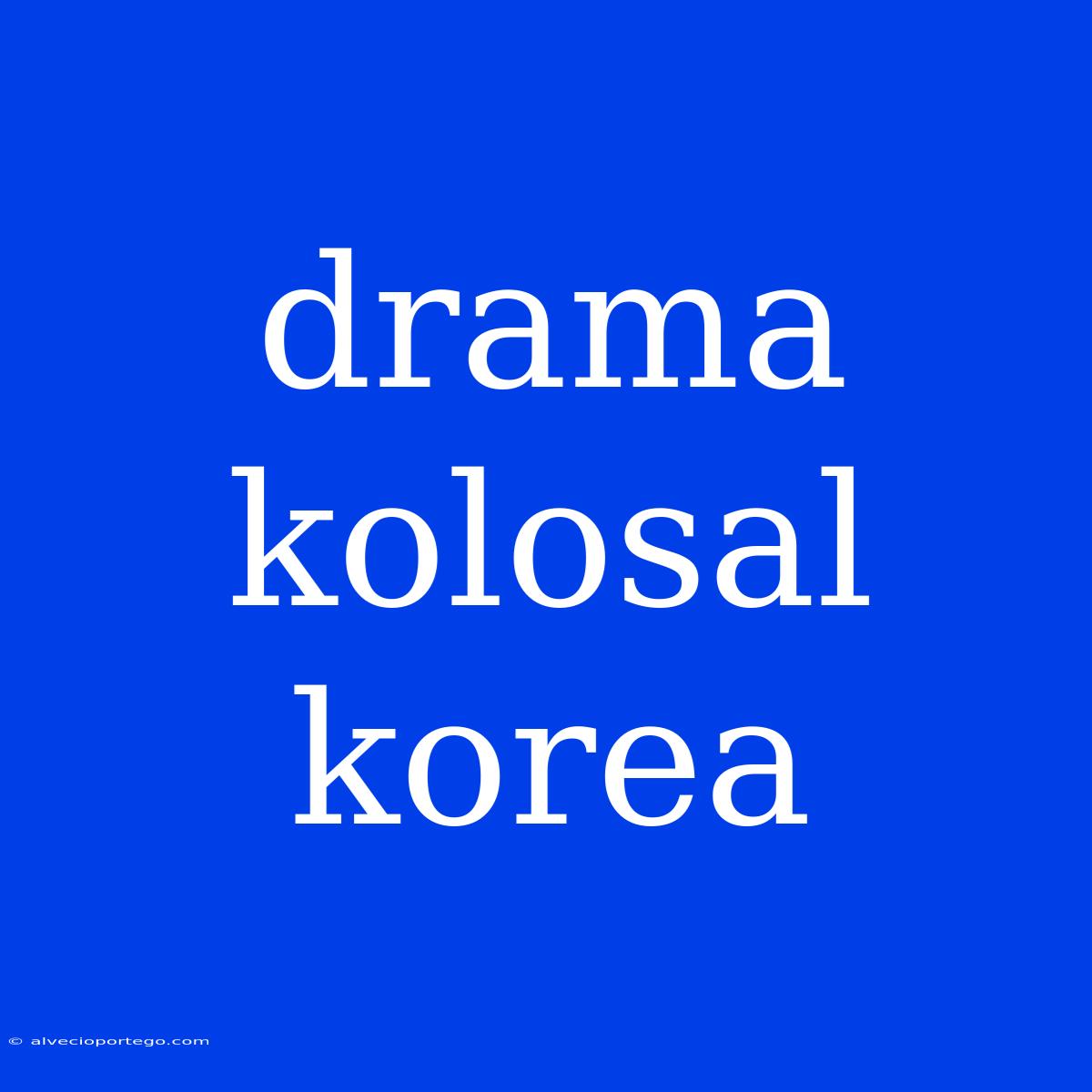 Drama Kolosal Korea