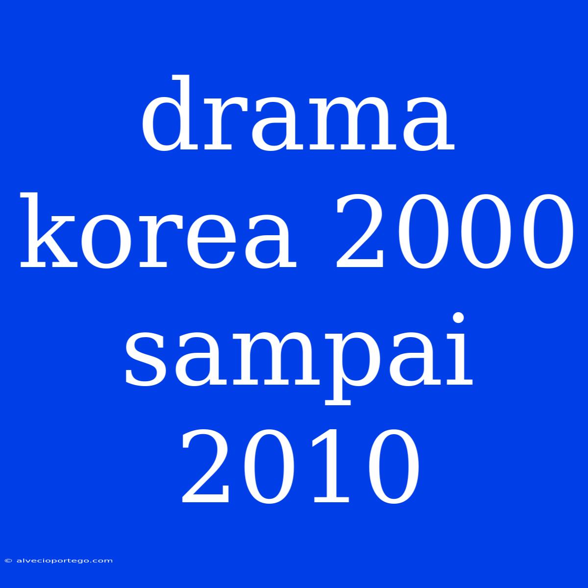 Drama Korea 2000 Sampai 2010