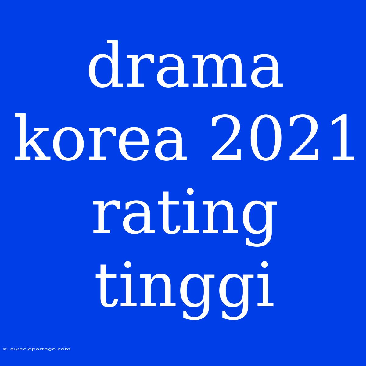 Drama Korea 2021 Rating Tinggi