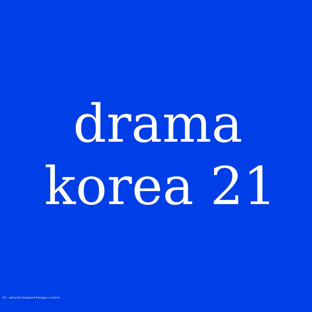 Drama Korea 21