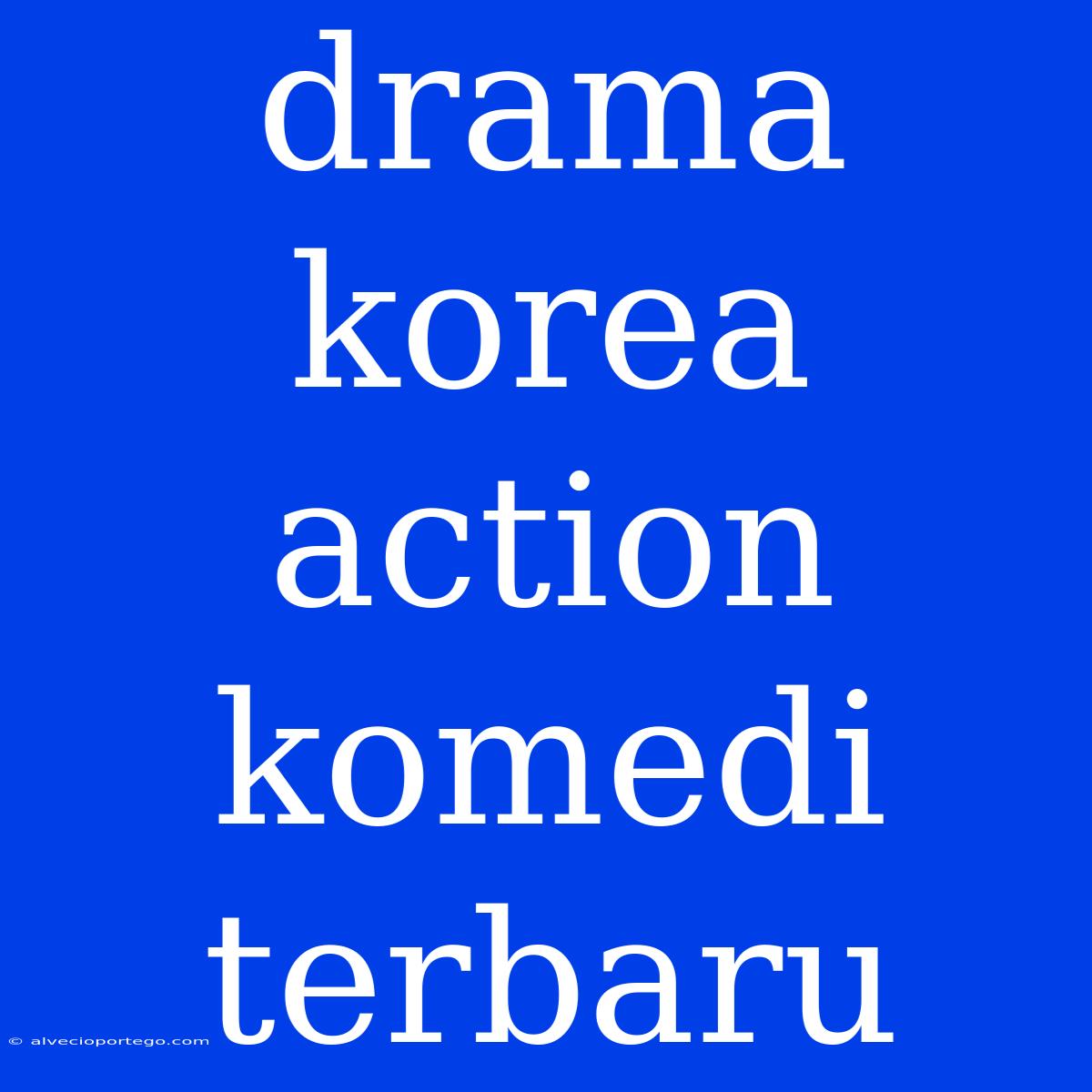 Drama Korea Action Komedi Terbaru