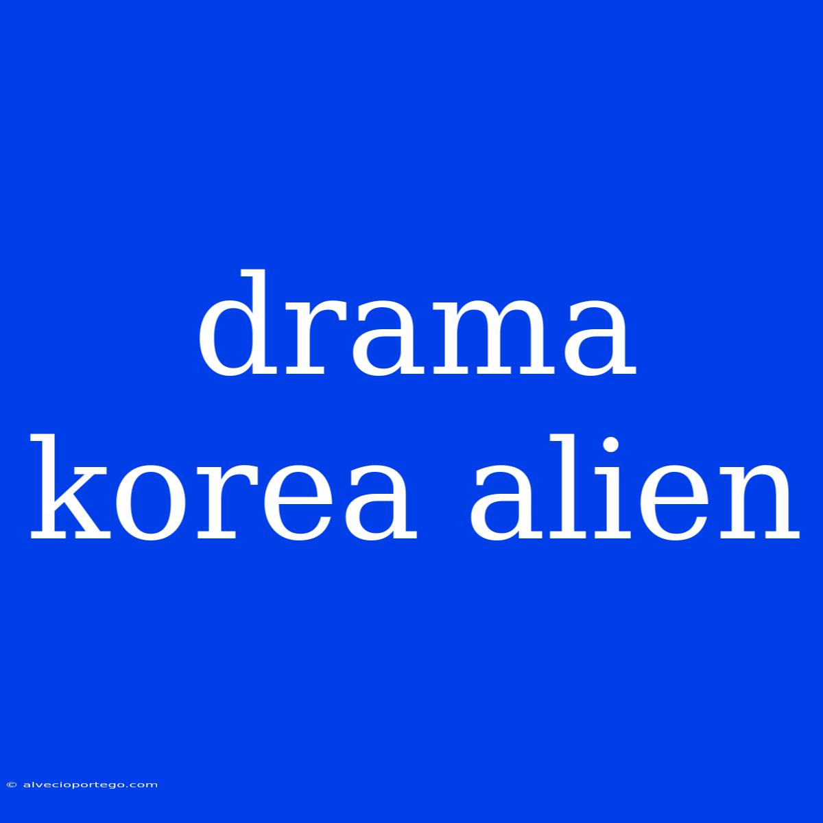 Drama Korea Alien