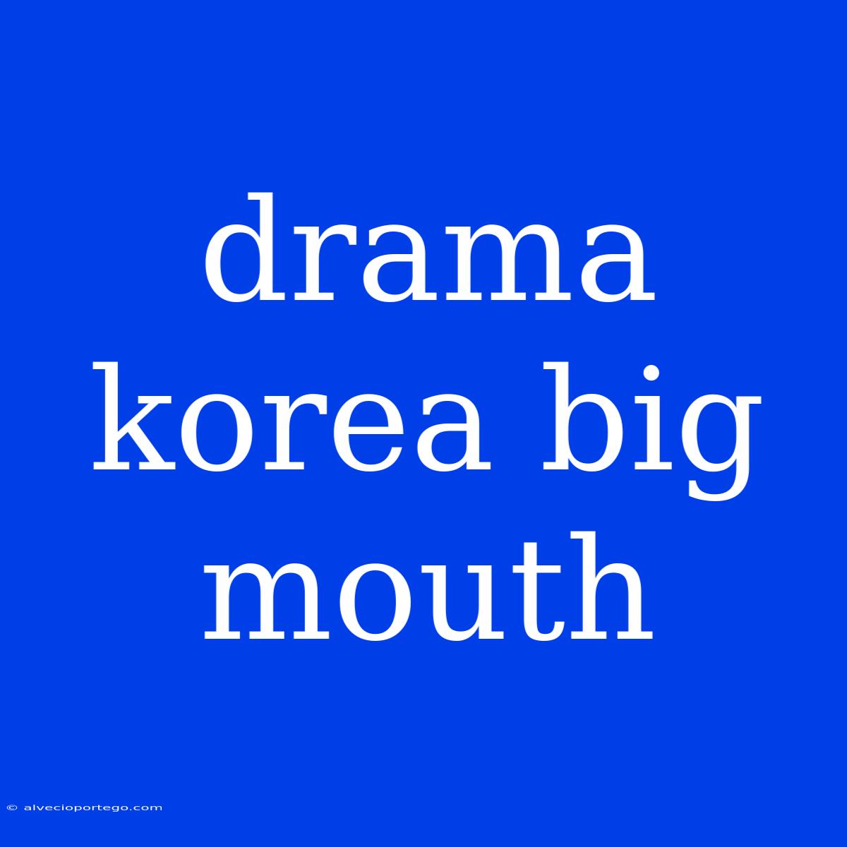 Drama Korea Big Mouth