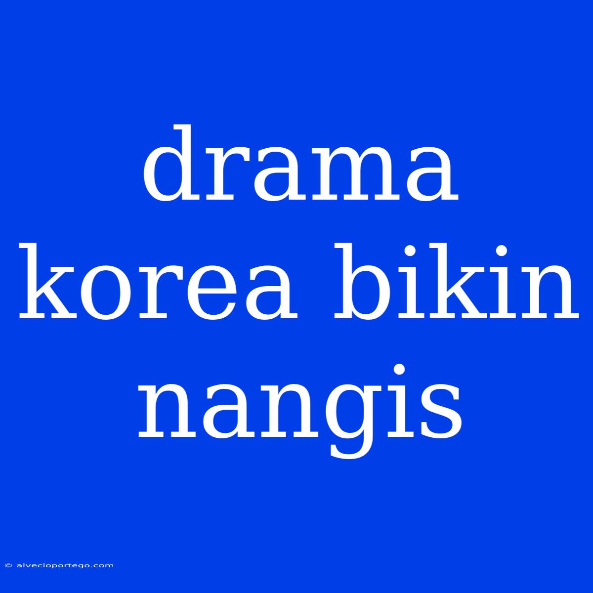 Drama Korea Bikin Nangis