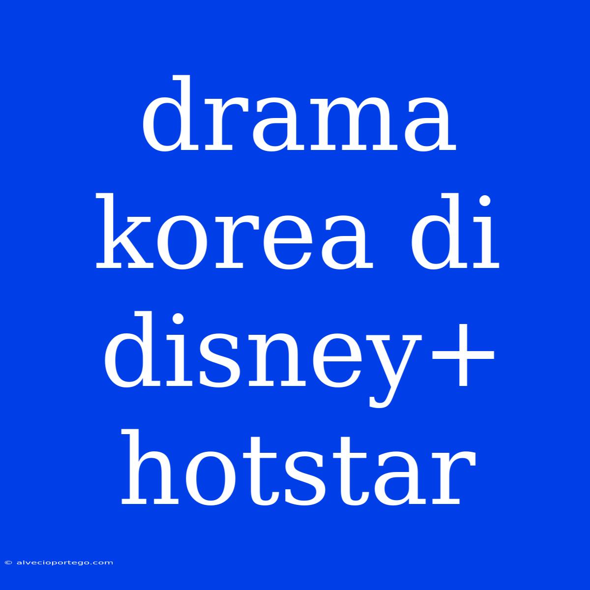 Drama Korea Di Disney+ Hotstar