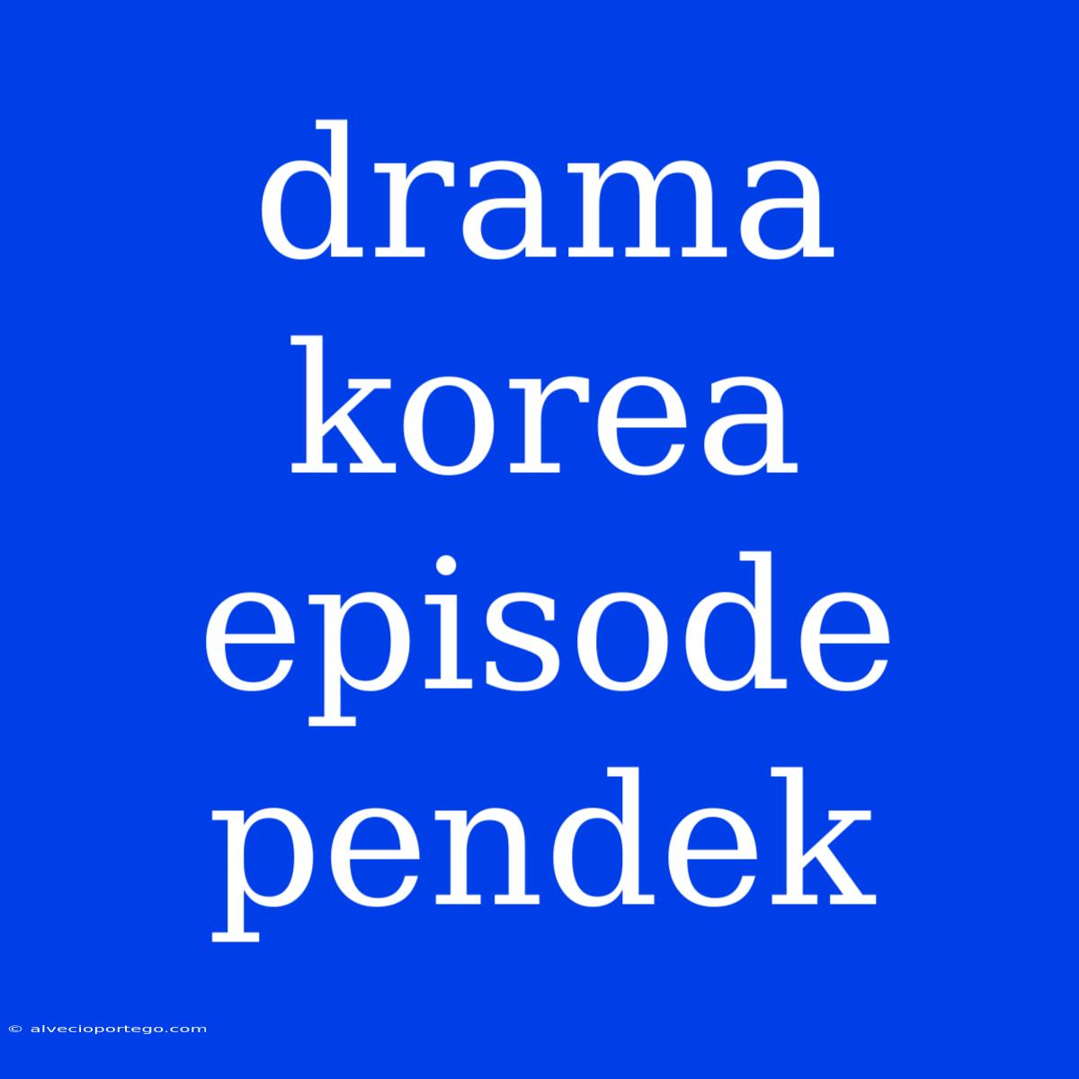 Drama Korea Episode Pendek